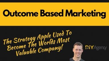 Outcome Based Marketing | The Strategy Apple Used To Become The Worlds Most Valuable Company!
